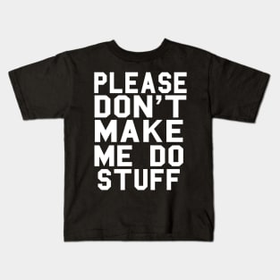 Please Don't Make Me Do Stuff Kids T-Shirt